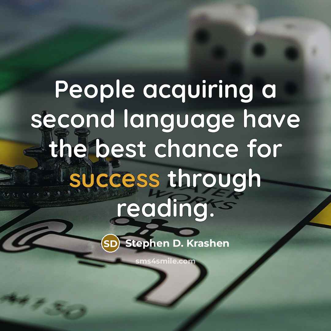 “People acquiring a second language have the best chance for success through reading.” quote by Stephen D. Krashen