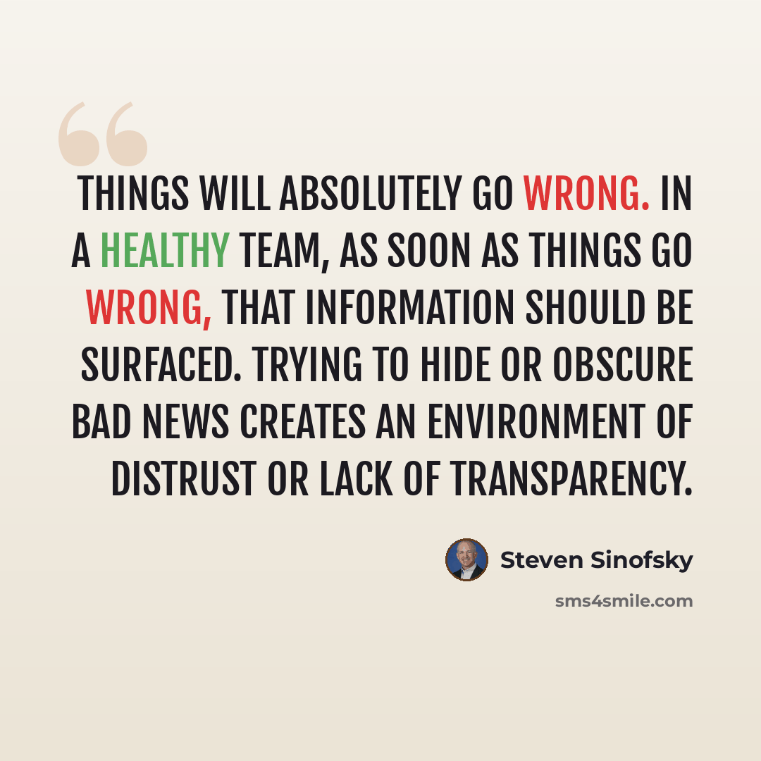 “Things will absolutely go wrong. In a healthy team, as soon as things go wrong, that information should be surfaced. Trying to hide or obscure bad news creates an environment of distrust or lack of transparency.” quote by Steven Sinofsky