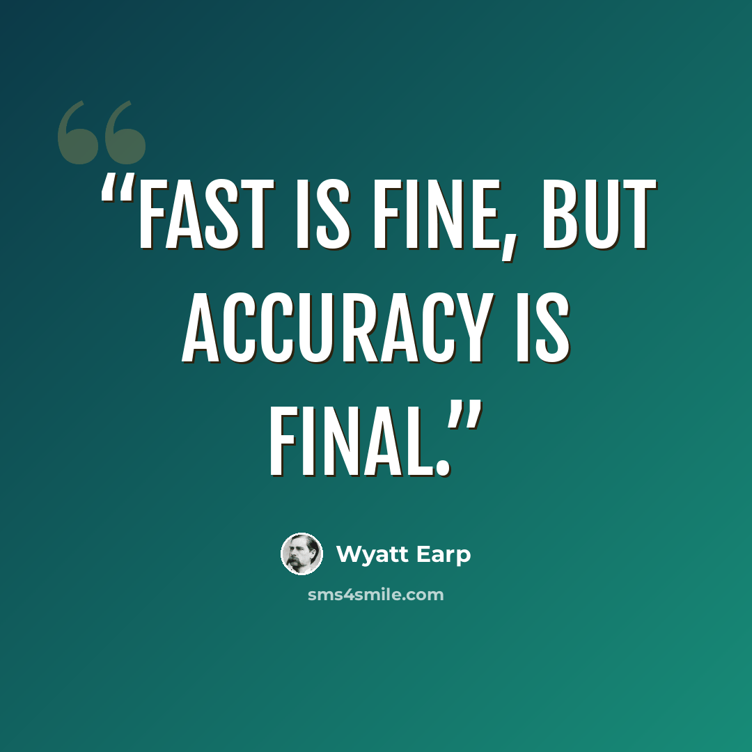 “Fast is fine, but accuracy is final.” quote by Wyatt Earp