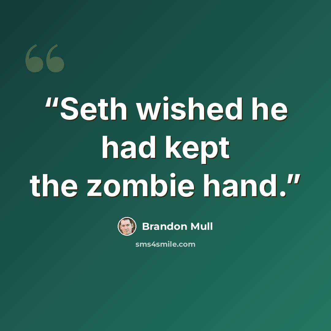 “Seth wished he had kept the zombie hand.” quote by Brandon Mull