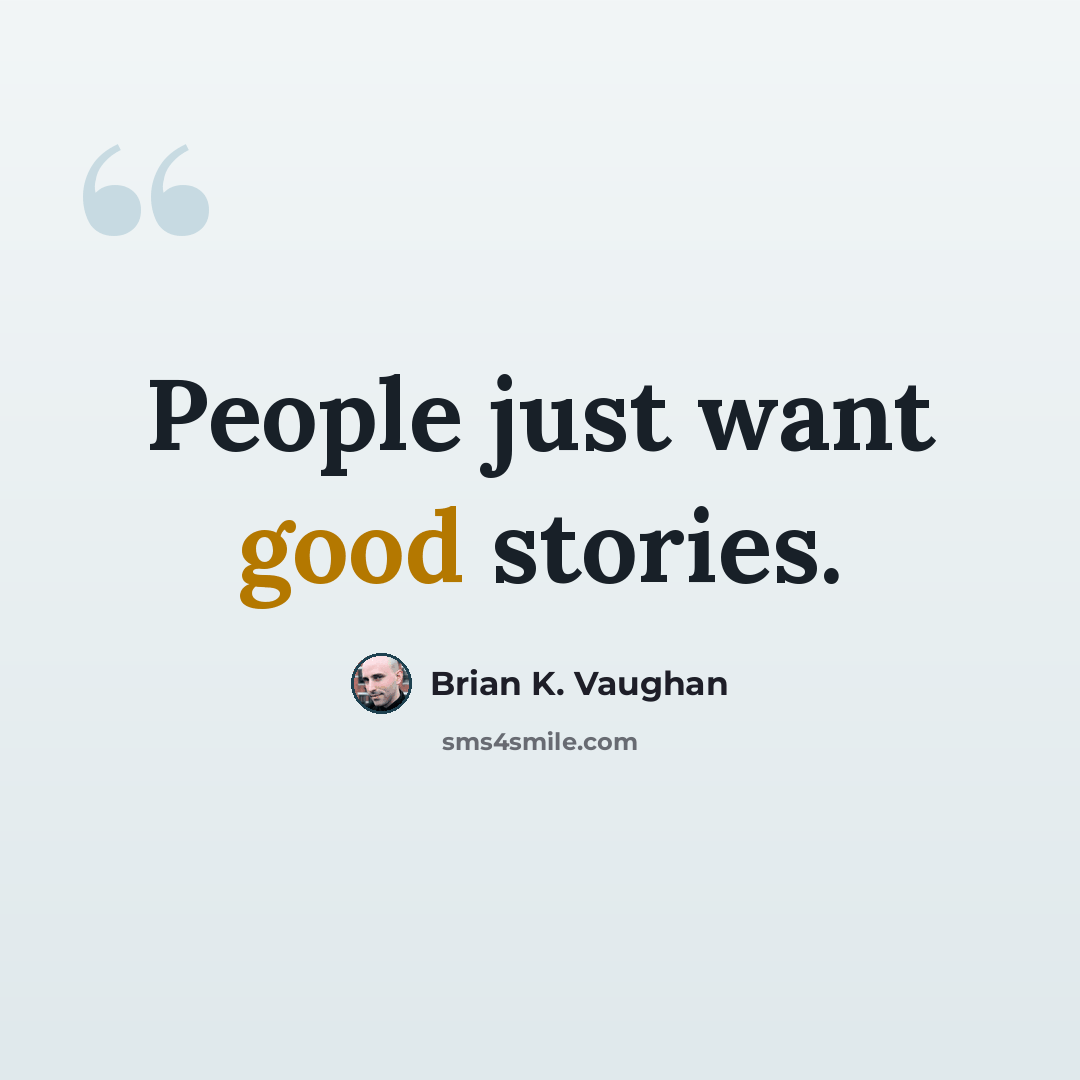 “People just want good stories.” quote by Brian K. Vaughan