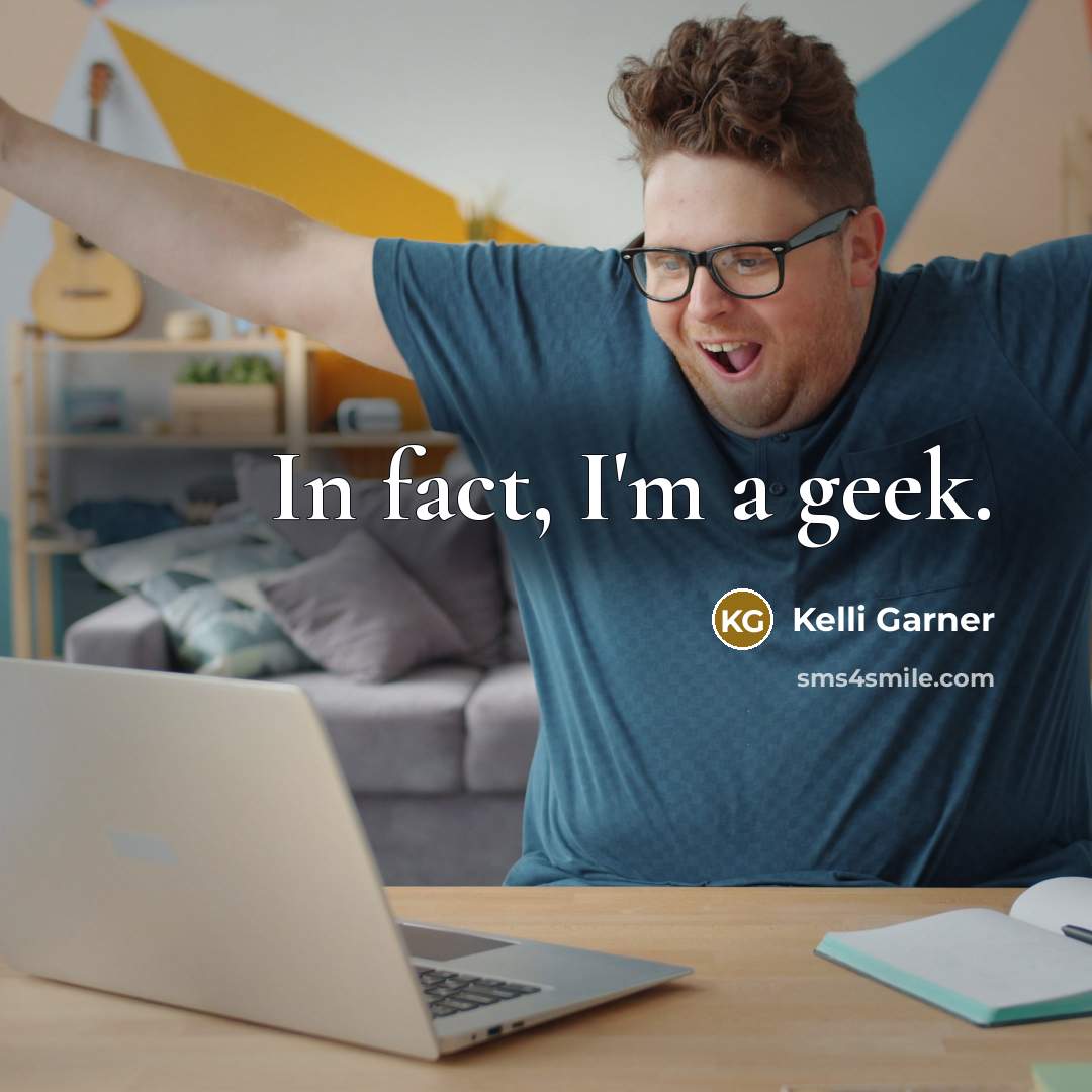 “In fact, I'm a geek.” quote by Kelli Garner