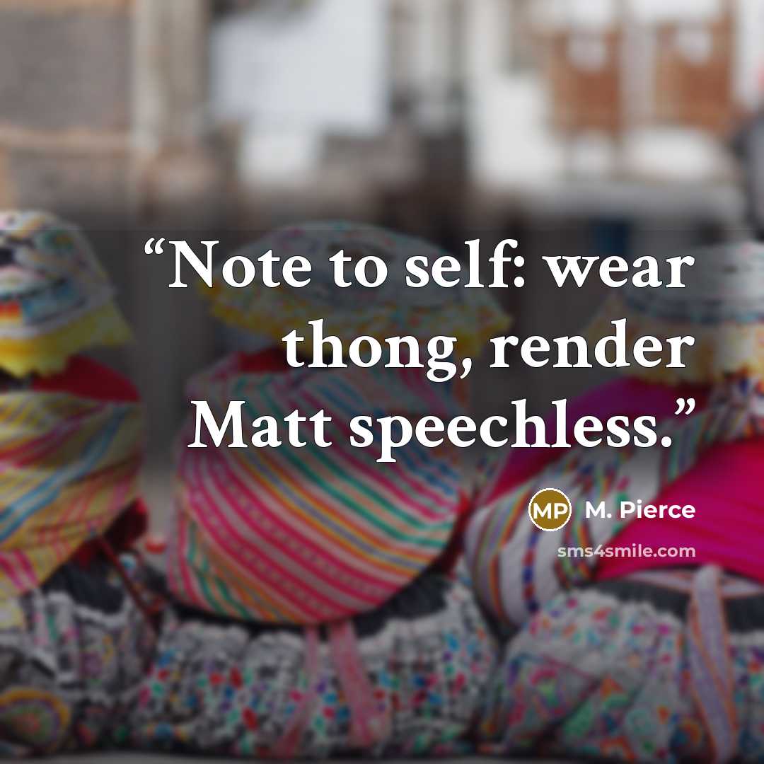 “Note to self: wear thong, render Matt speechless.” quote by M. Pierce