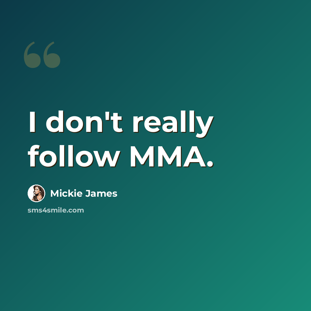 “I don't really follow MMA.” quote by Mickie James