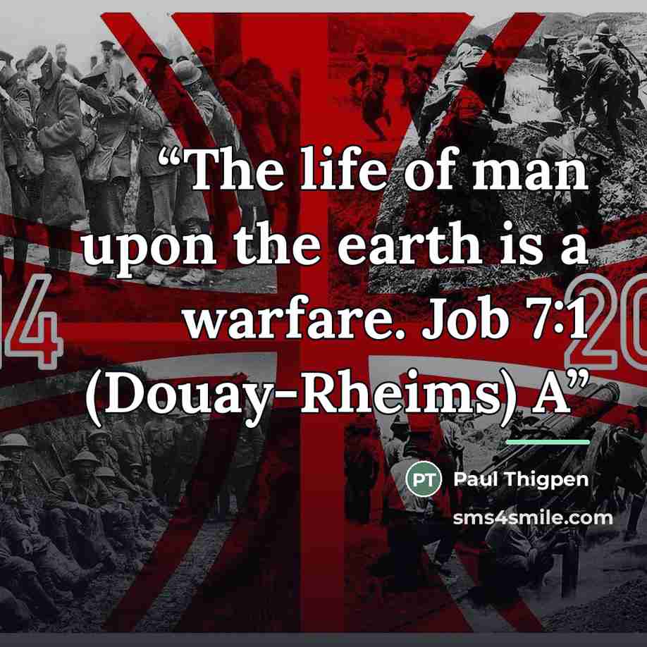 “The life of man upon the earth is a warfare. Job 7:1 (Douay-Rheims) A” quote by Paul Thigpen