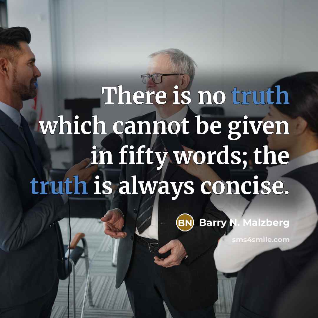 “There is no truth which cannot be given in fifty words; the truth is always concise.” quote by Barry N. Malzberg