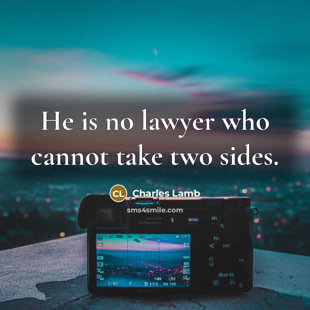 “He is no lawyer who cannot take two sides.” quote by Charles Lamb