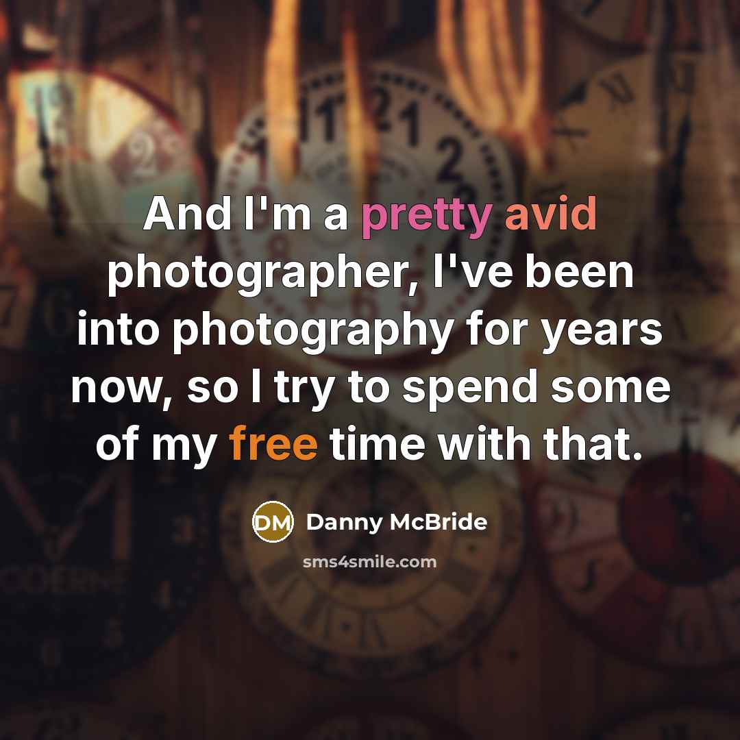 “And I'm a pretty avid photographer, I've been into photography for years now, so I try to spend some of my free time with that.” quote by Danny McBride