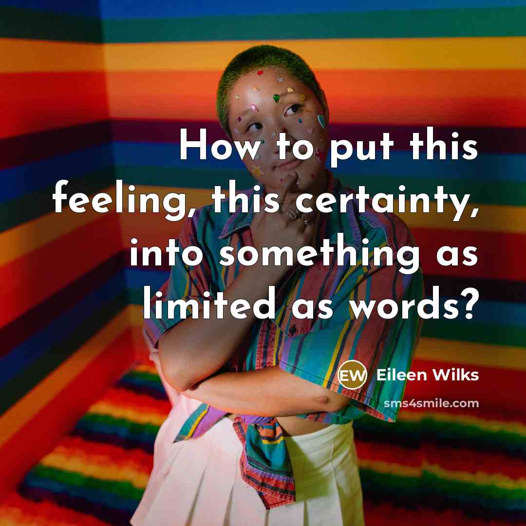 “How to put this feeling, this certainty, into something as limited as words?” quote by Eileen Wilks