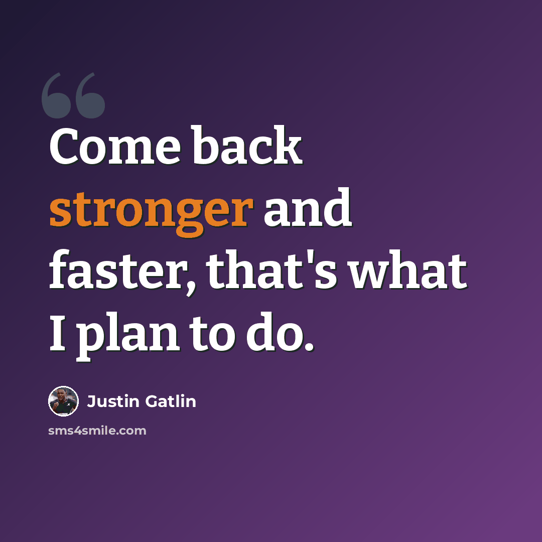 “Come back stronger and faster, that's what I plan to do.” quote by Justin Gatlin