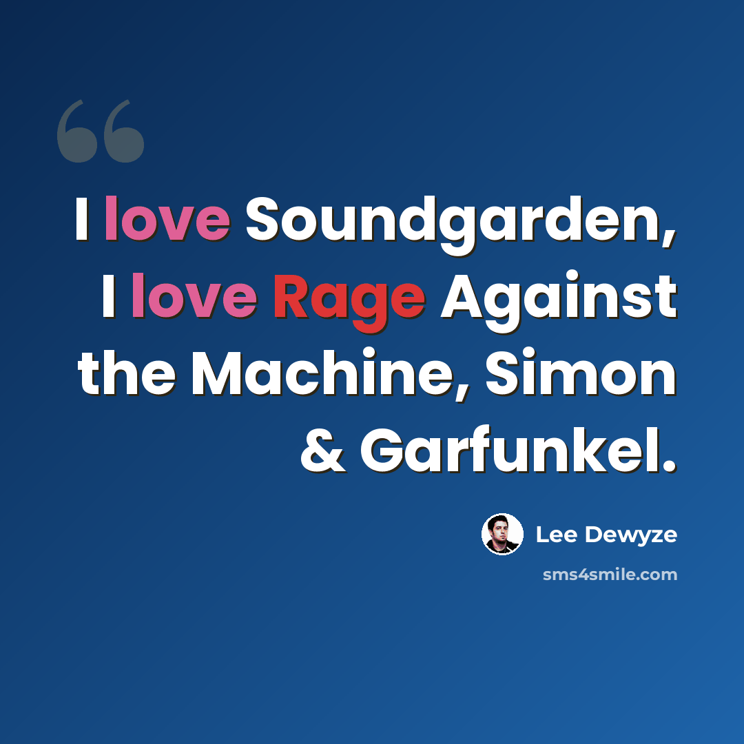 “I love Soundgarden, I love Rage Against the Machine, Simon & Garfunkel.” quote by Lee DeWyze