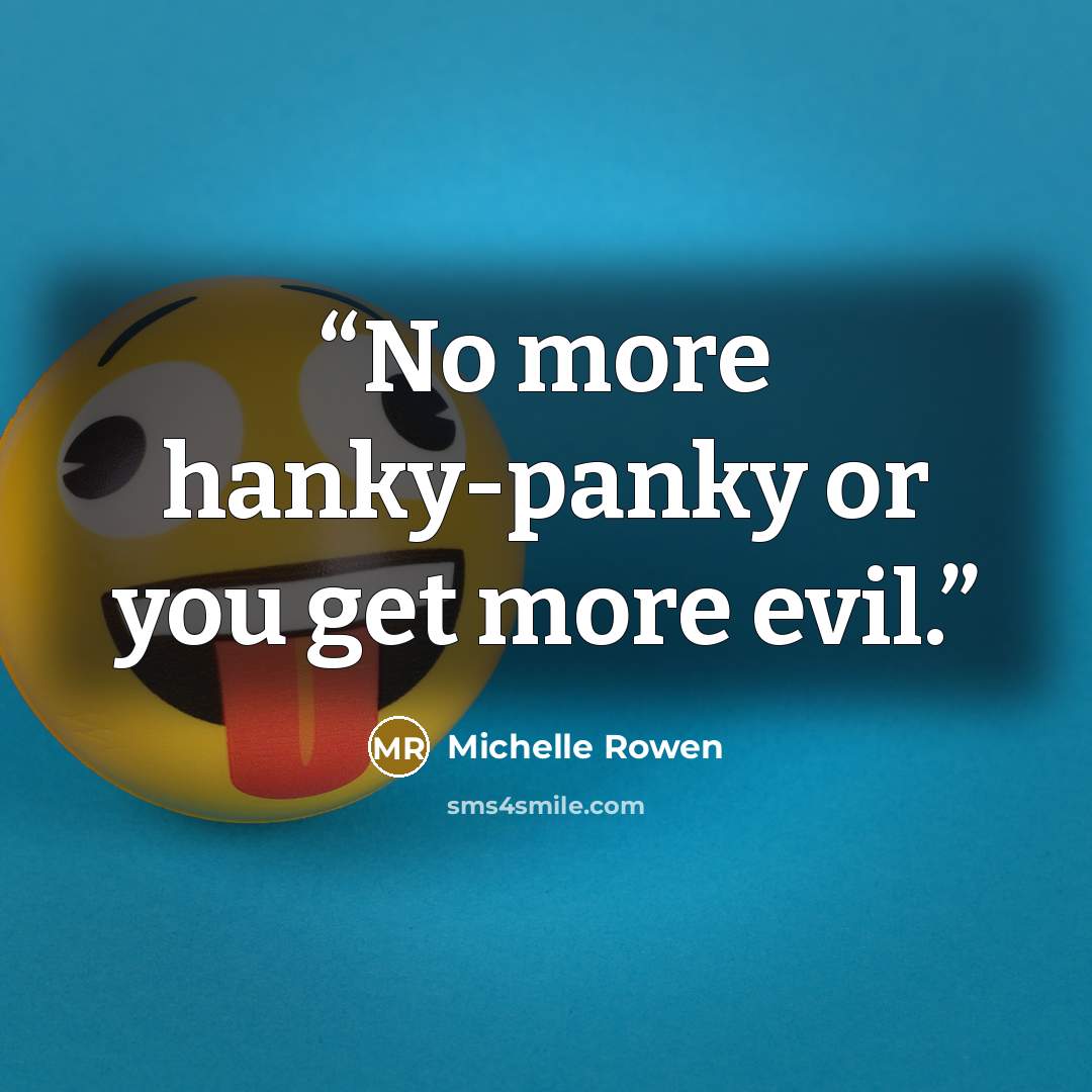 “No more hanky-panky or you get more evil.” quote by michelle rowen