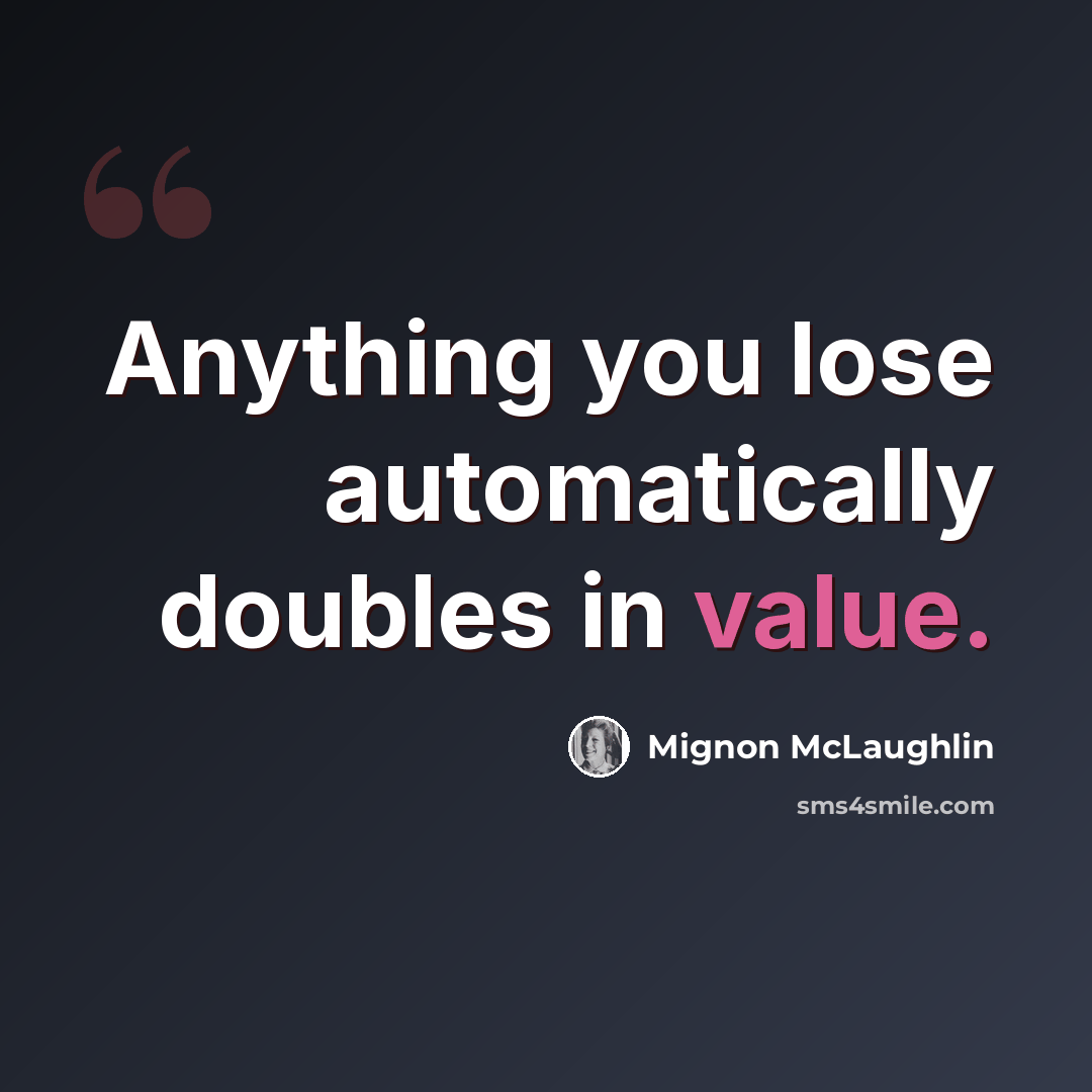 “Anything you lose automatically doubles in value.” quote by Mignon McLaughlin