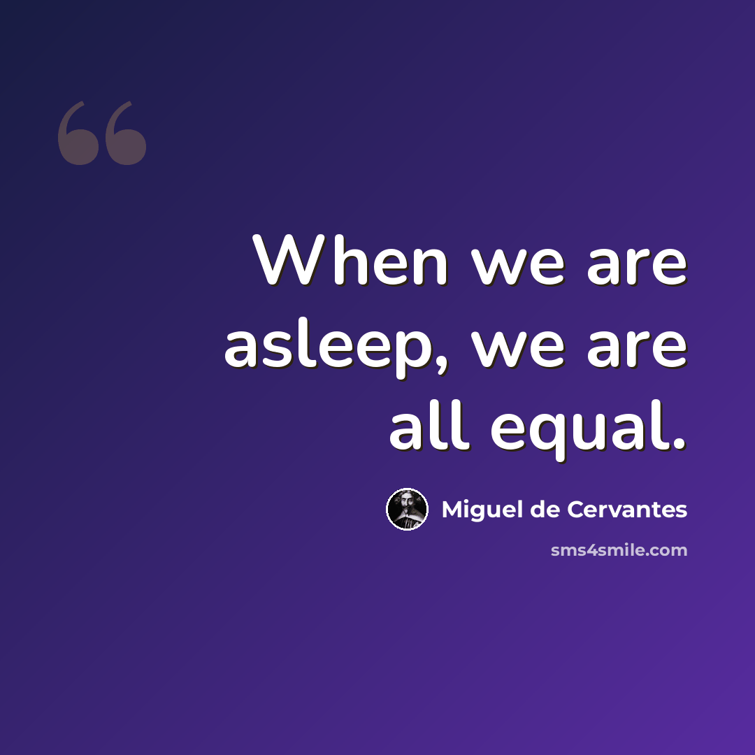 “When we are asleep, we are all equal.” quote by Miguel de Cervantes