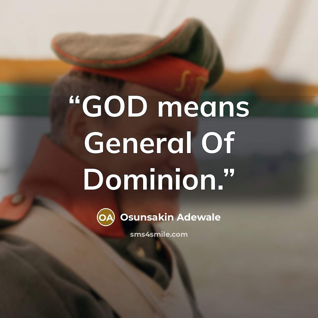 “GOD means General Of Dominion.” quote by Osunsakin Adewale