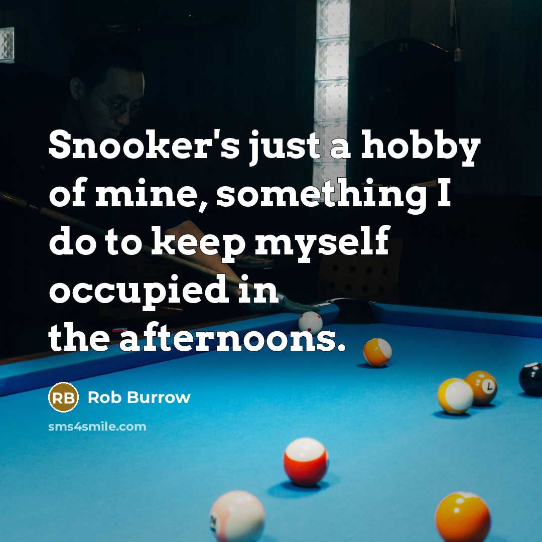 “Snooker's just a hobby of mine, something I do to keep myself occupied in the afternoons.” quote by Rob Burrow
