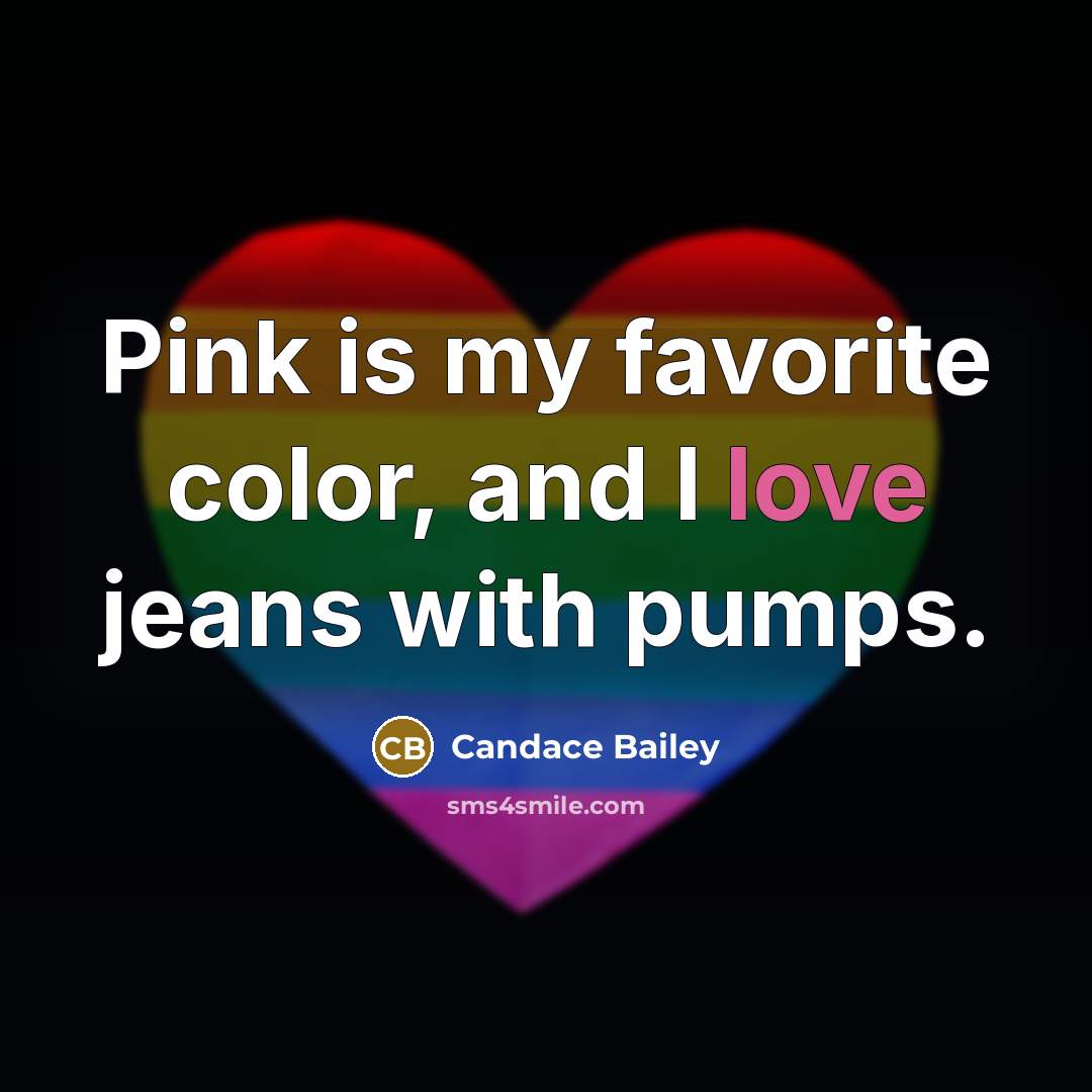 “Pink is my favorite color, and I love jeans with pumps.” quote by Candace Bailey