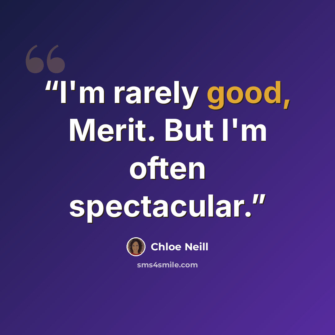 “I'm rarely good, Merit. But I'm often spectacular.” quote by Chloe Neill