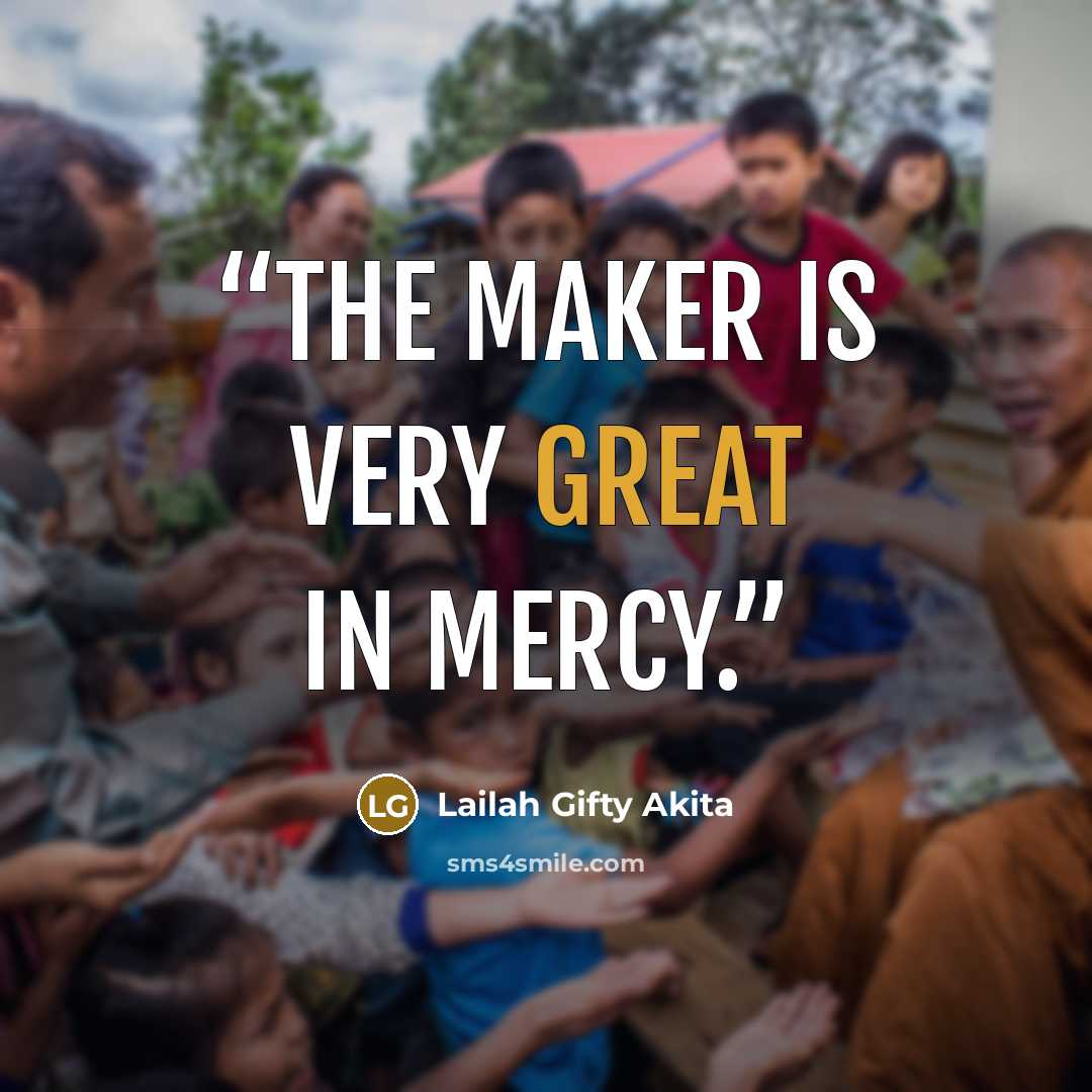 “The Maker is very great in mercy.” quote by Lailah Gifty Akita