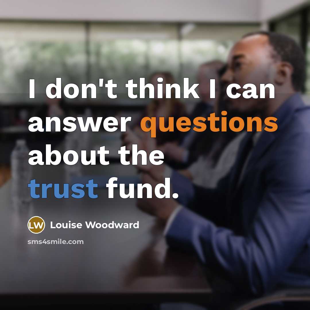 “I don't think I can answer questions about the trust fund.” quote by Louise Woodward