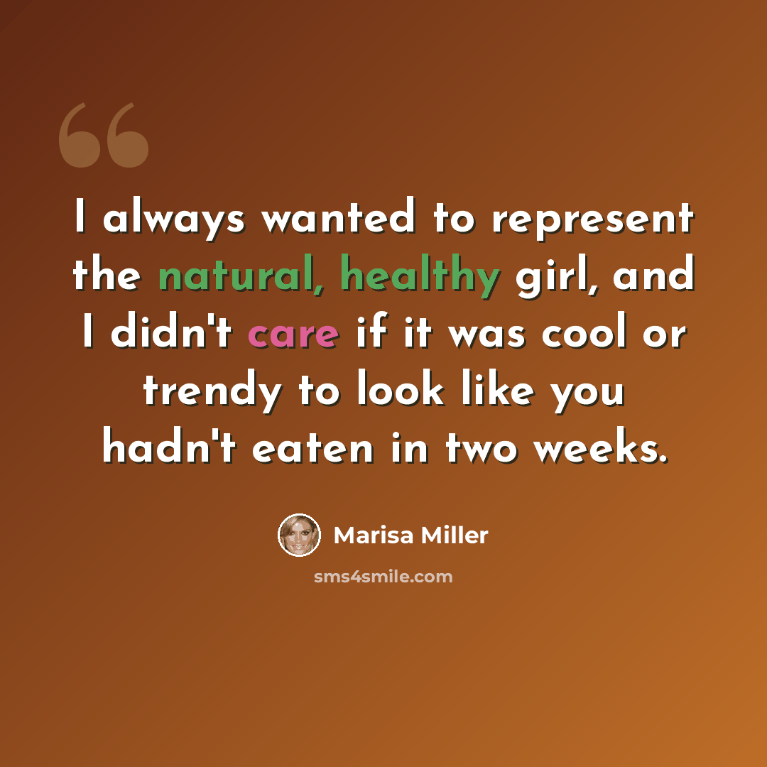 “I always wanted to represent the natural, healthy girl, and I didn't care if it was cool or trendy to look like you hadn't eaten in two weeks.” quote by Marisa Miller