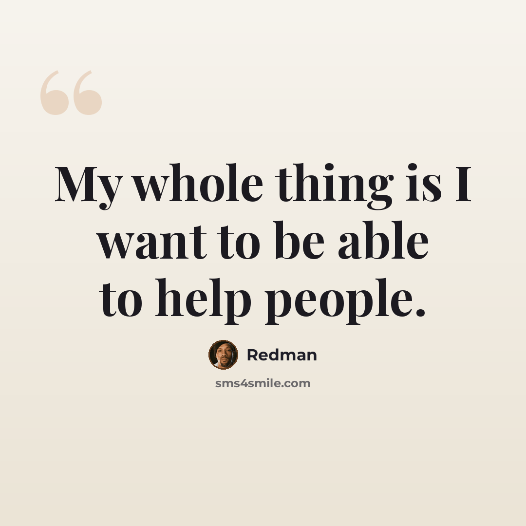 “My whole thing is I want to be able to help people.” quote by Redman