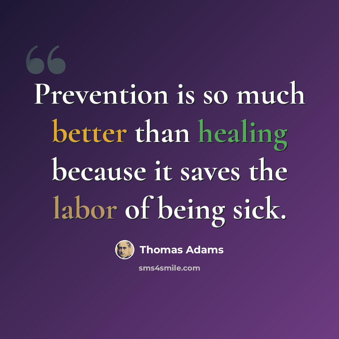 “Prevention is so much better than healing because it saves the labor of being sick.” quote by Thomas Adams