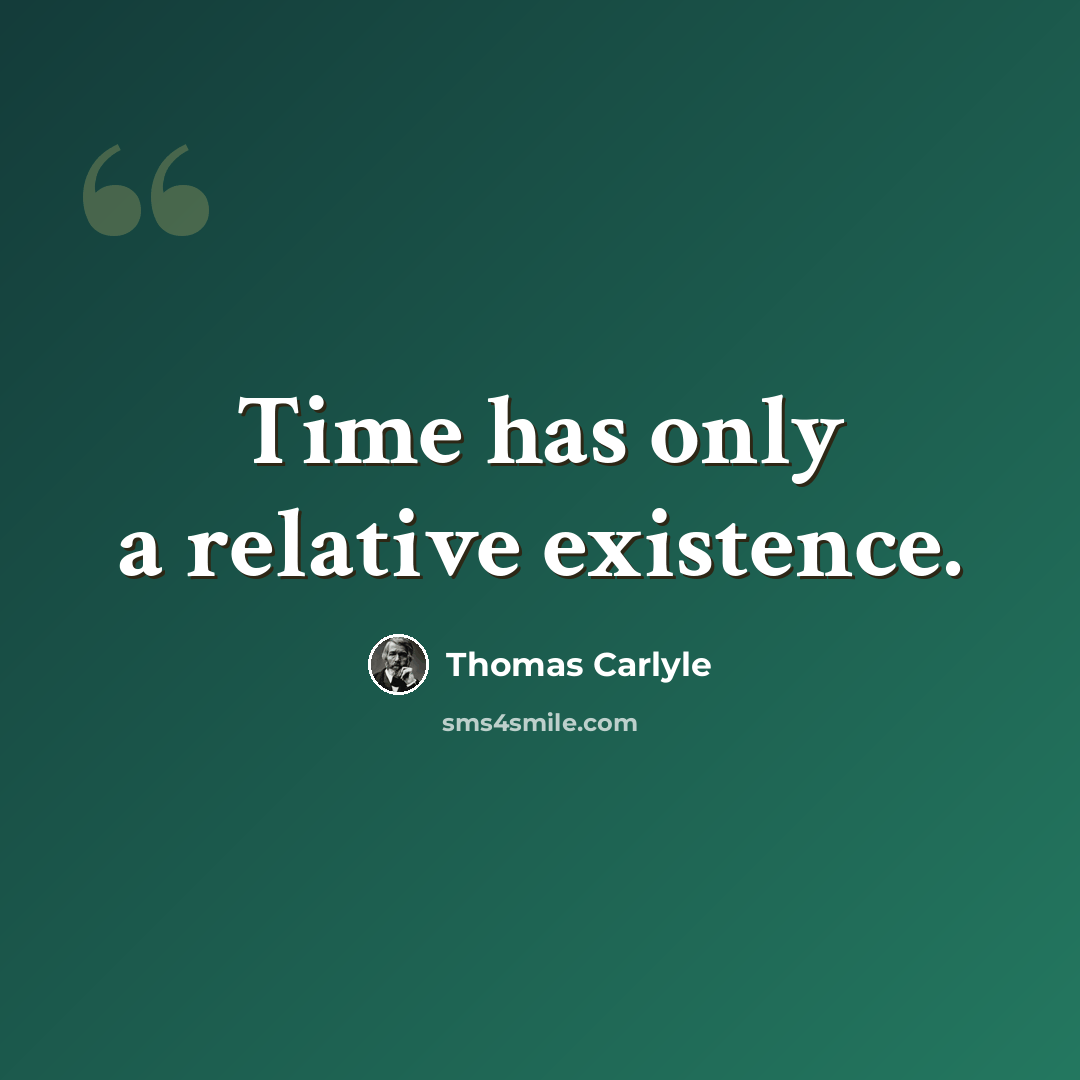 “Time has only a relative existence.” quote by Thomas Carlyle