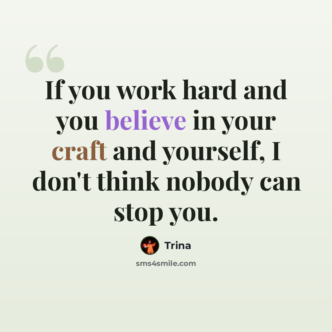 “If you work hard and you believe in your craft and yourself, I don't think nobody can stop you.” quote by Trina