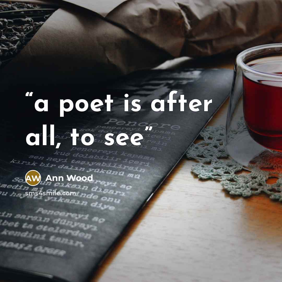 “a poet is after all, to see” quote by Ann Wood