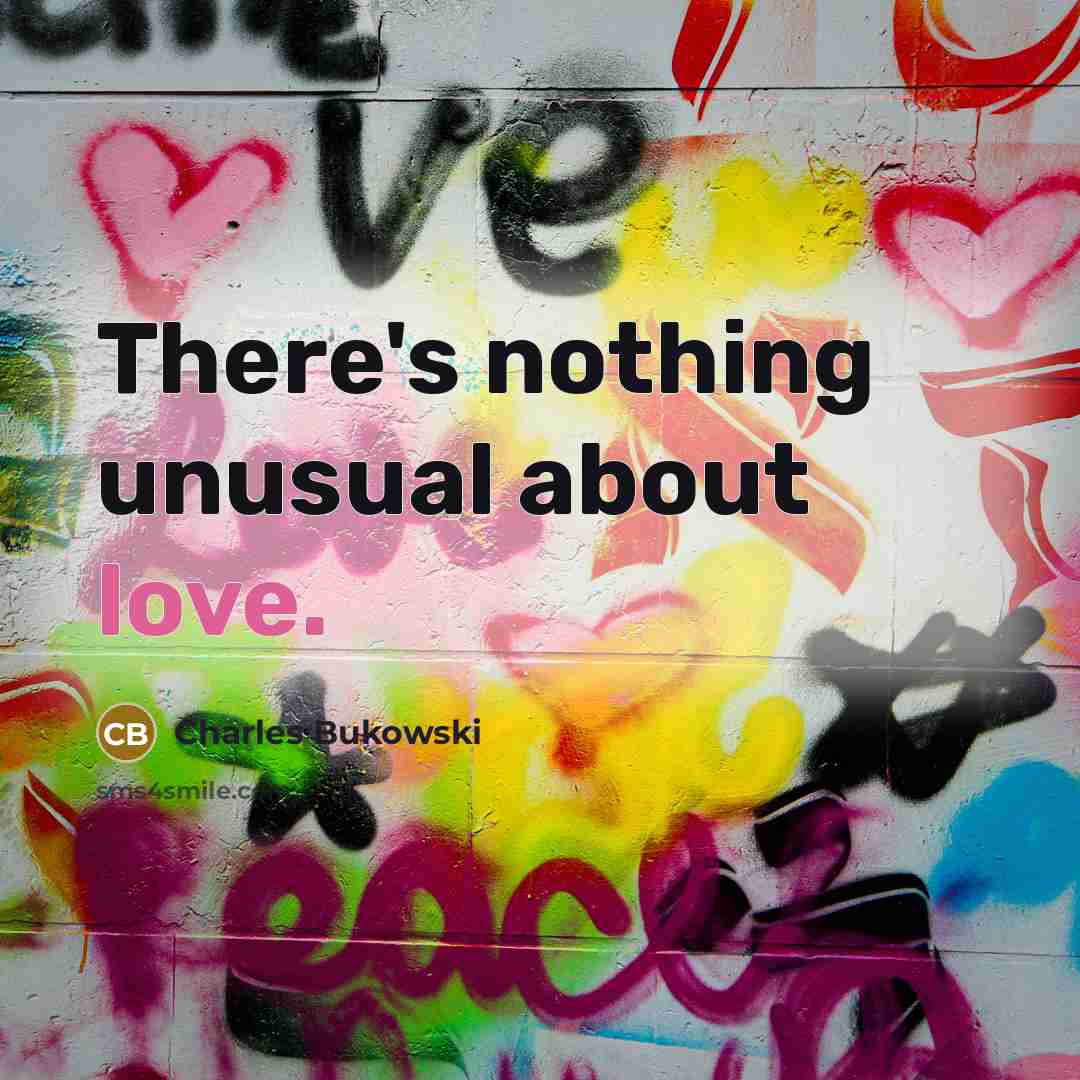 “There's nothing unusual about love.” quote by Charles Bukowski