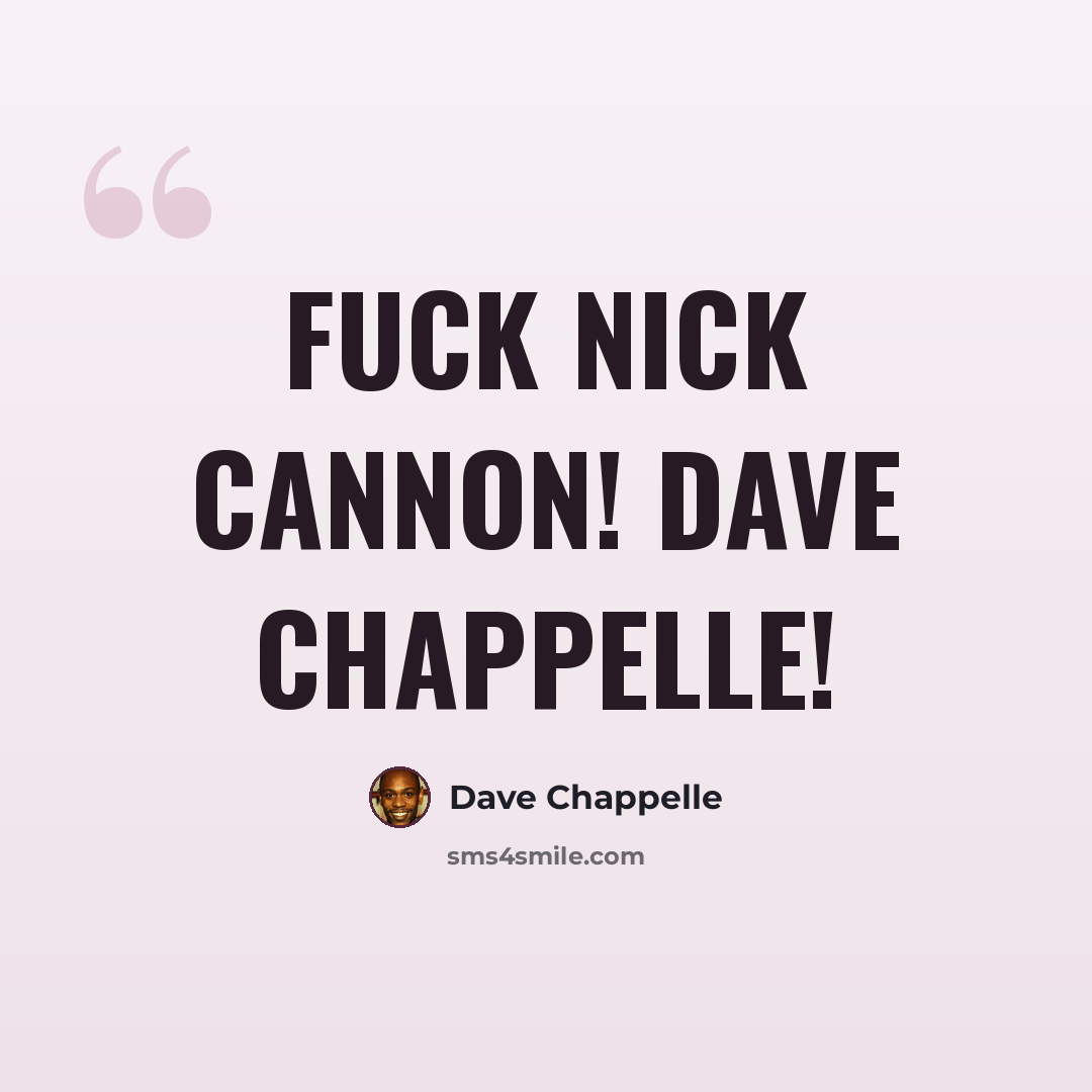 “Fuck Nick Cannon! Dave Chappelle!” quote by Dave Chappelle