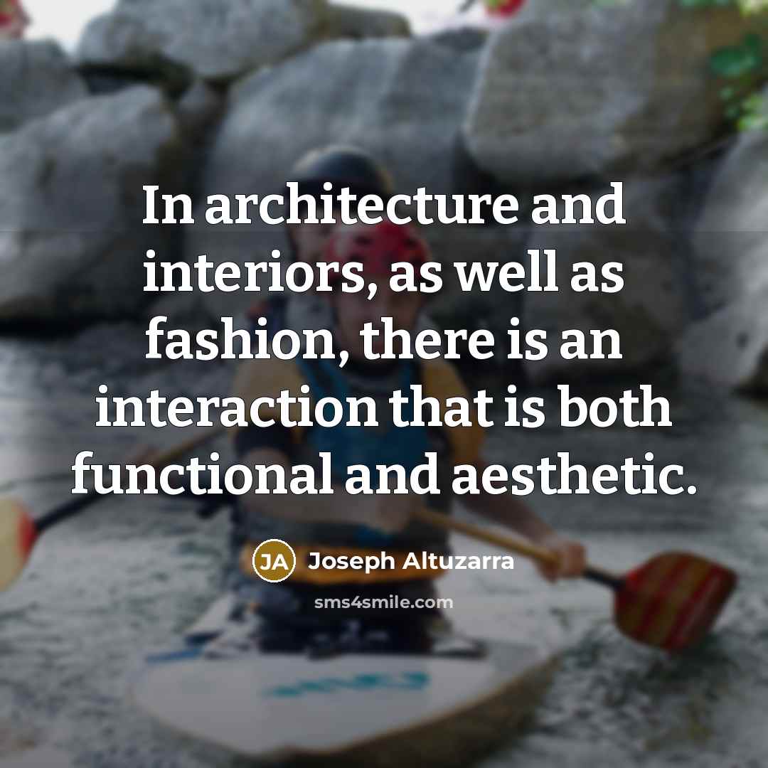 “In architecture and interiors, as well as fashion, there is an interaction that is both functional and aesthetic.” quote by Joseph Altuzarra
