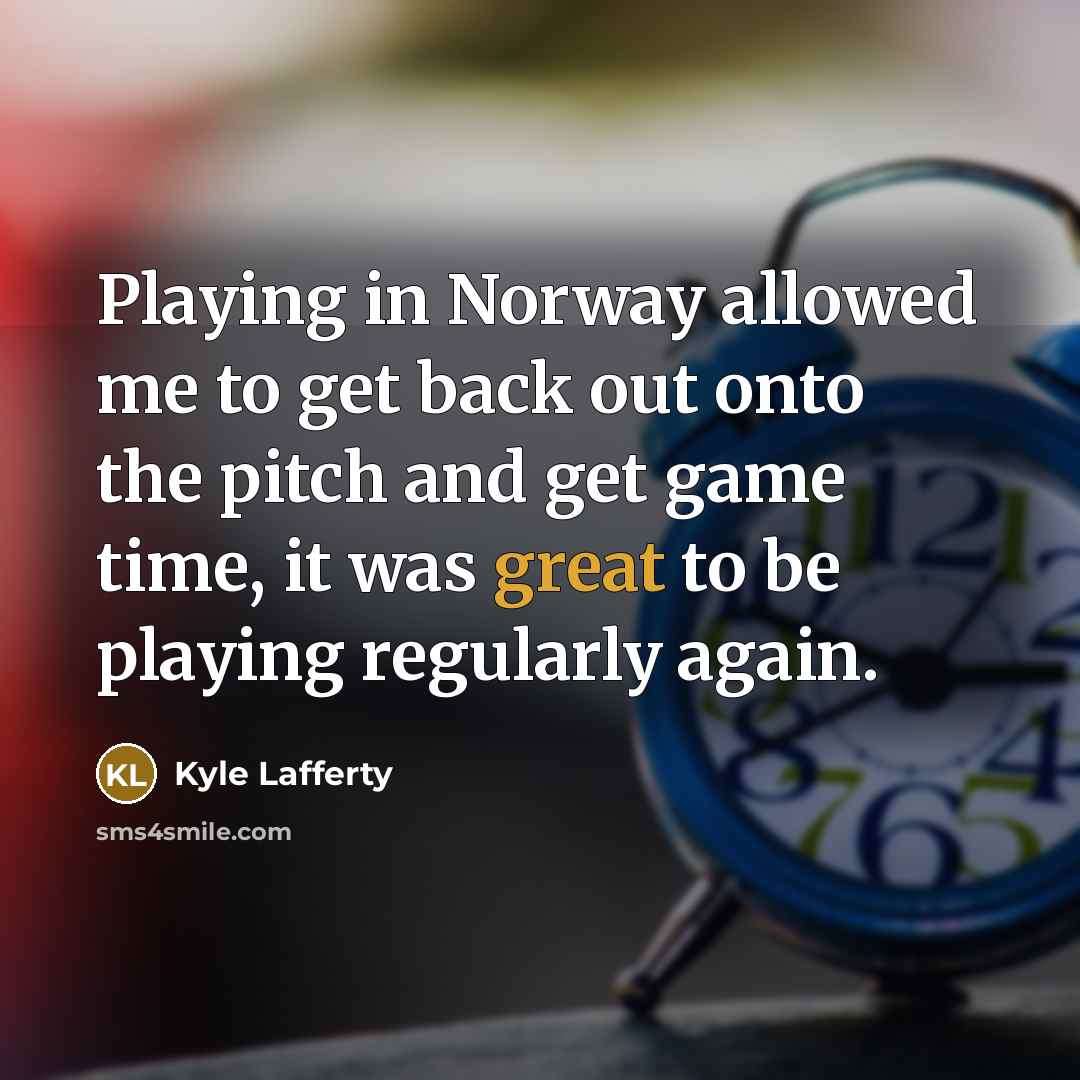 “Playing in Norway allowed me to get back out onto the pitch and get game time, it was great to be playing regularly again.” quote by Kyle Lafferty