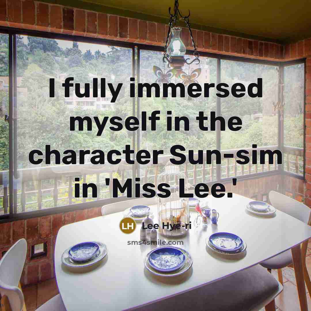 “I fully immersed myself in the character Sun-sim in 'Miss Lee.'” quote by Lee Hye-ri