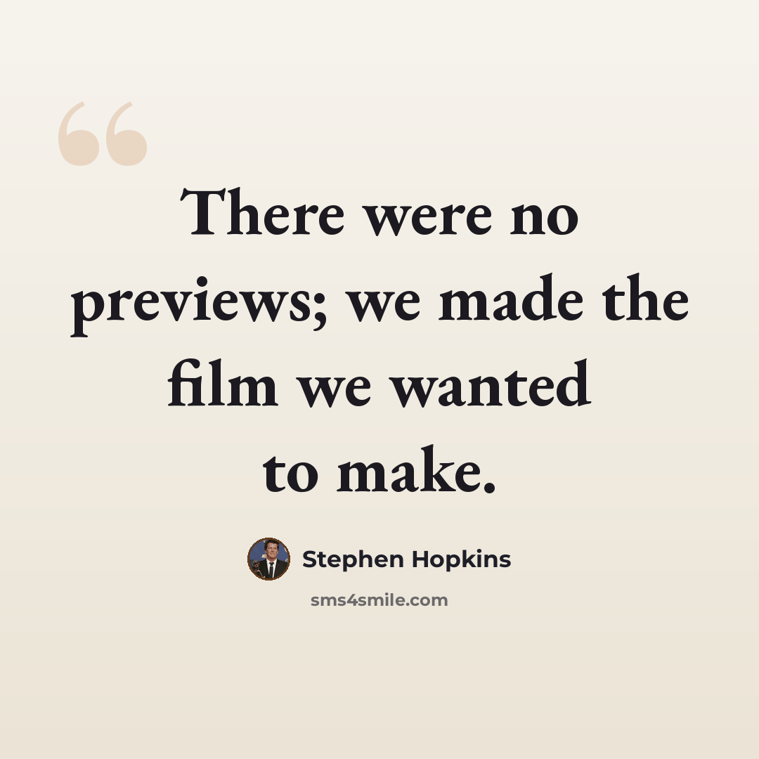“There were no previews; we made the film we wanted to make.” quote by Stephen Hopkins