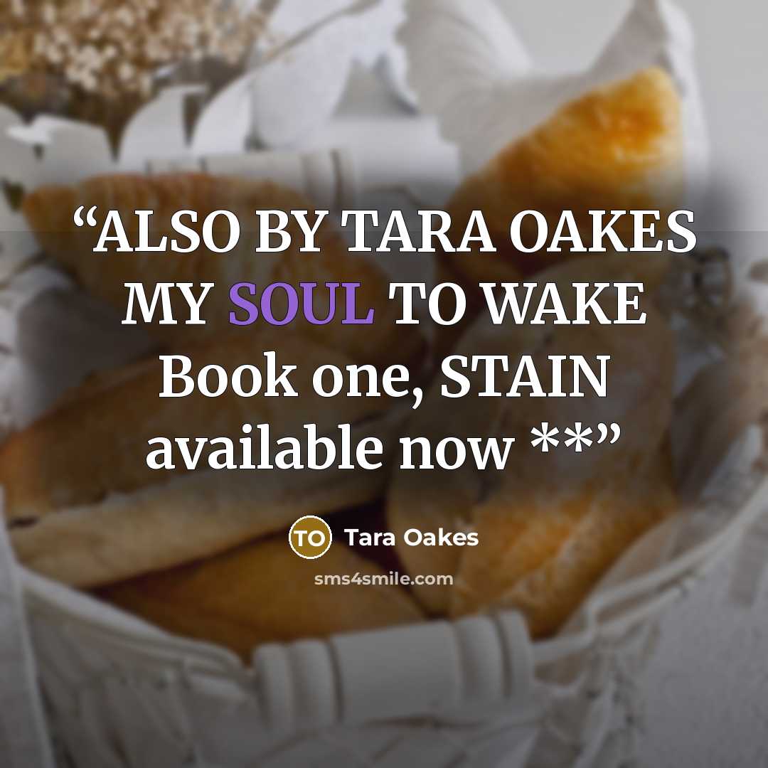 “ALSO BY TARA OAKES MY SOUL TO WAKE Book one, STAIN available now **” quote by Tara Oakes