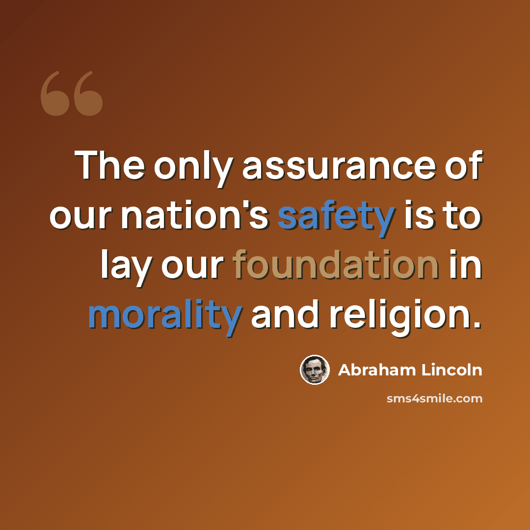 “The only assurance of our nation's safety is to lay our foundation in morality and religion.” quote by Abraham Lincoln