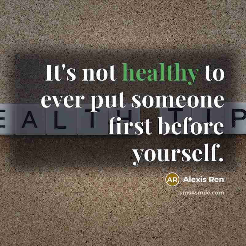 “It's not healthy to ever put someone first before yourself.” quote by Alexis Ren