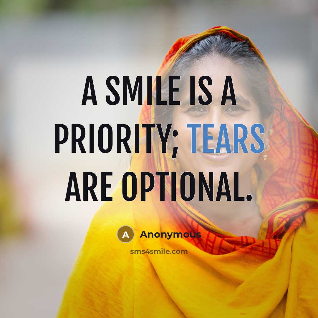 “A smile is a priority; tears are optional.” quote by Anonymous