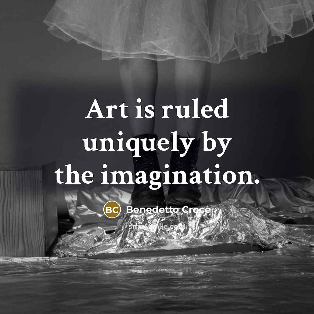 “Art is ruled uniquely by the imagination.” quote by Benedetto Croce