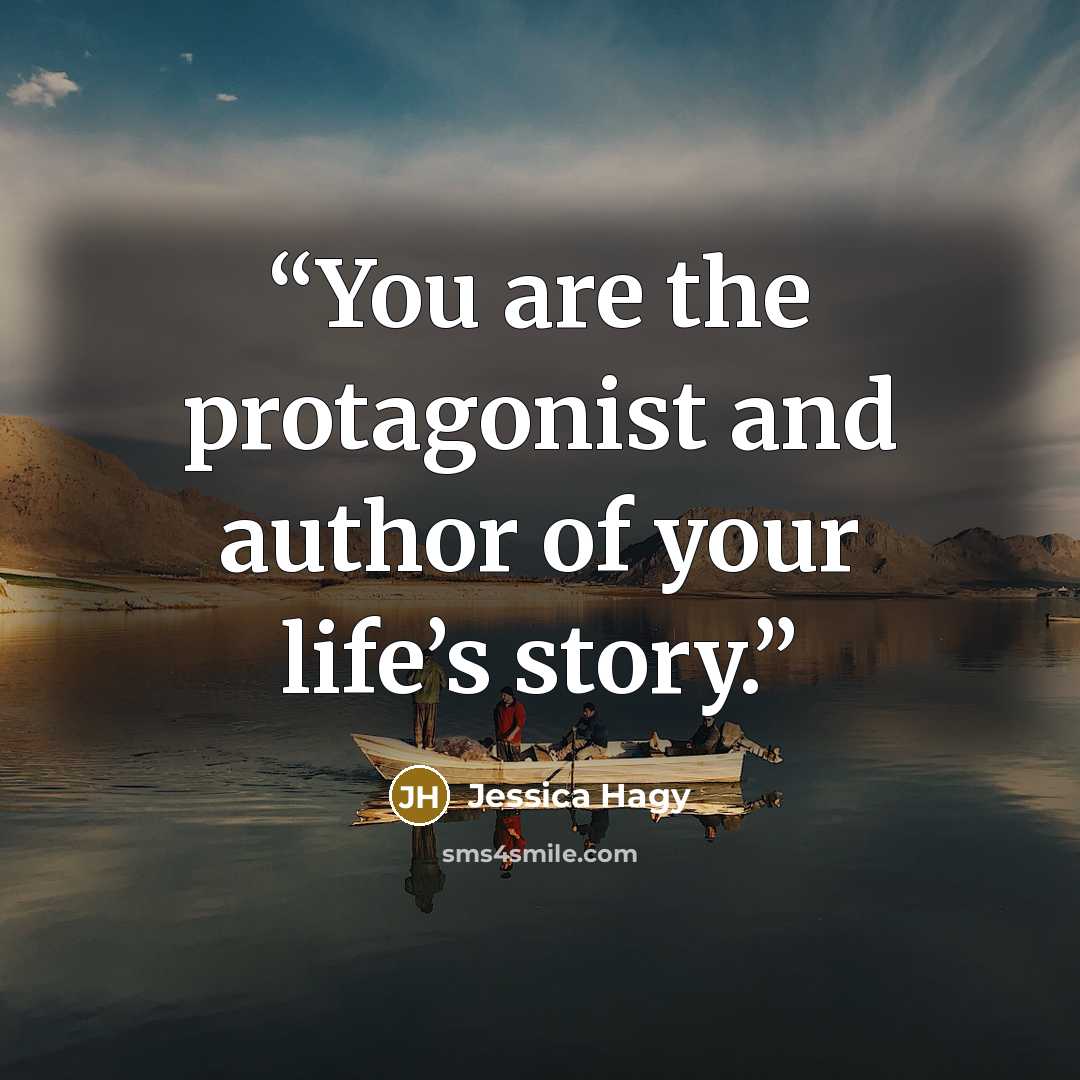 “You are the protagonist and author of your life’s story.” quote by Jessica Hagy