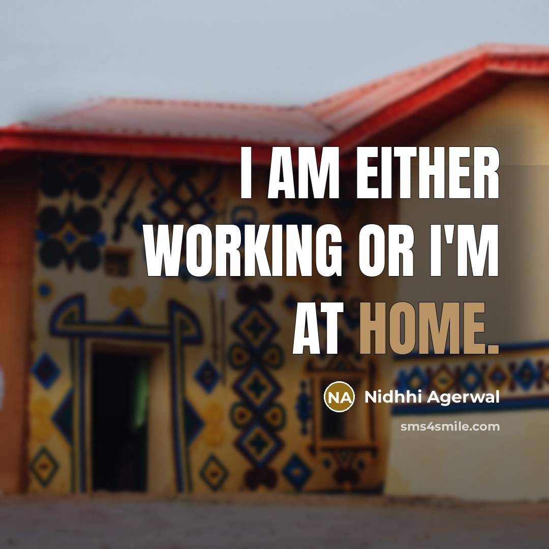 “I am either working or I'm at home.” quote by Nidhhi Agerwal
