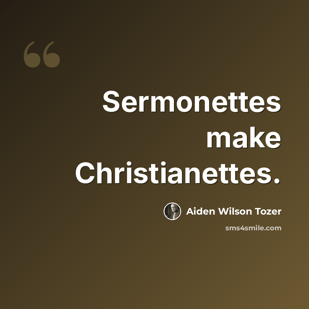 “Sermonettes make Christianettes.” quote by Aiden Wilson Tozer