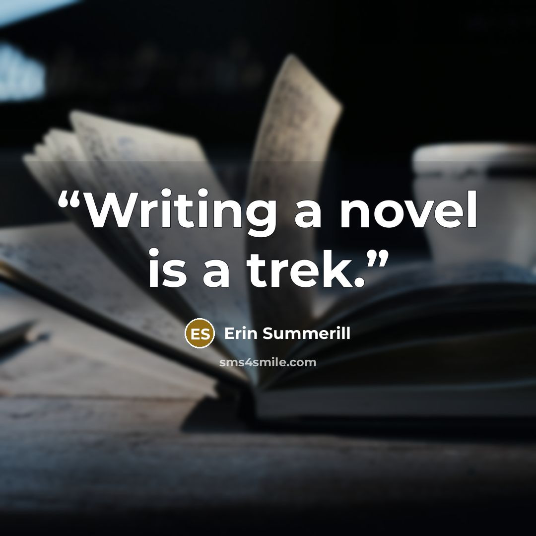 “Writing a novel is a trek.” quote by Erin Summerill