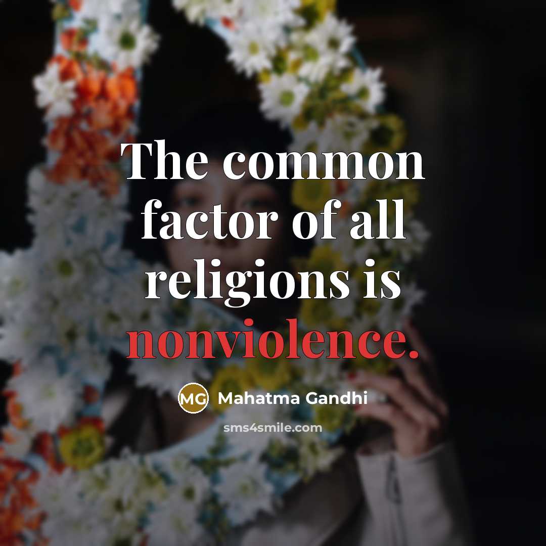 “The common factor of all religions is nonviolence.” quote by Mahatma Gandhi