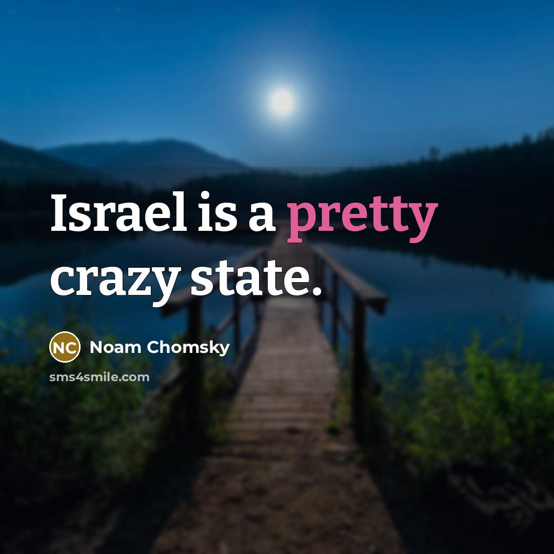 “Israel is a pretty crazy state.” quote by Noam Chomsky
