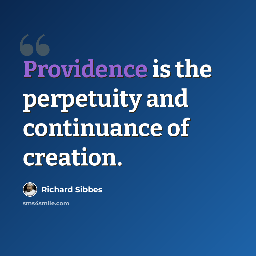 “Providence is the perpetuity and continuance of creation.” quote by Richard Sibbes
