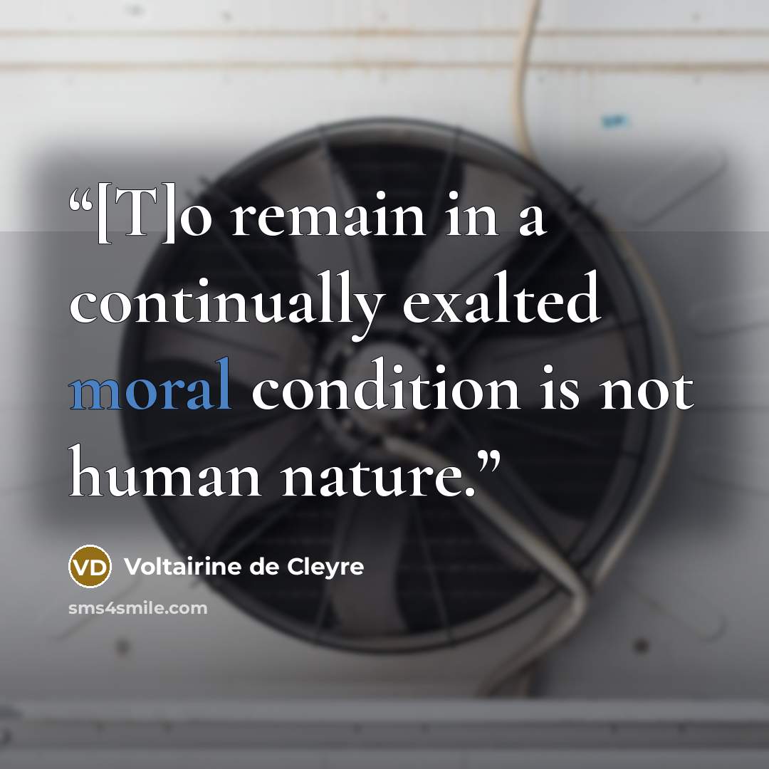 “[T]o remain in a continually exalted moral condition is not human nature.” quote by Voltairine de Cleyre