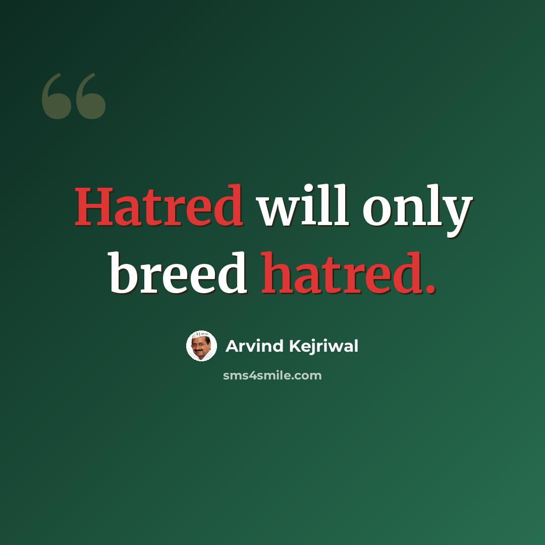 “Hatred will only breed hatred.” quote by Arvind Kejriwal